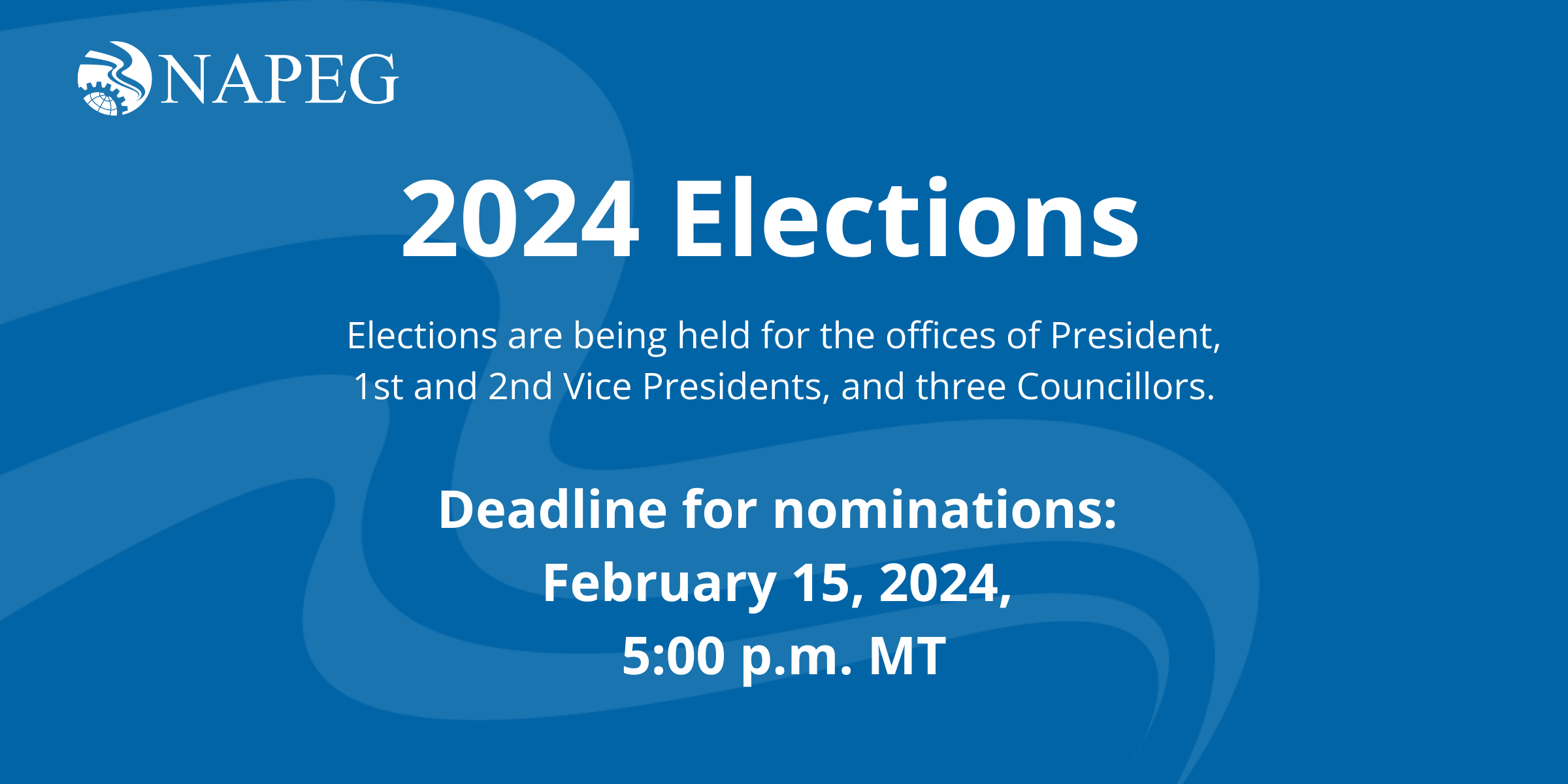 NAPEG's 2024 Elections are being held for the offices of President, 1st and 2nd Vice Presidents, and three Councillors. Deadline for nominations: February 15, 2024, 5:00 p.m. MT